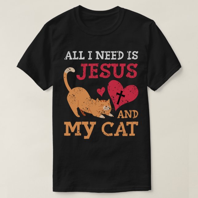 Alles, was ich brauche, ist Jesus und meine Katze  T-Shirt (Design vorne)