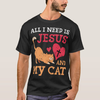 Alles, was ich brauche, ist Jesus und meine Katze  T-Shirt