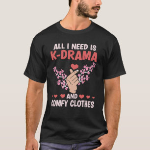 Alles was ich brauche ist K Drama und Komfort Klei T-Shirt