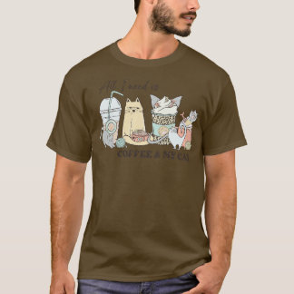Alles, was ich brauche, ist Kaffee, meinen Katz. T-Shirt