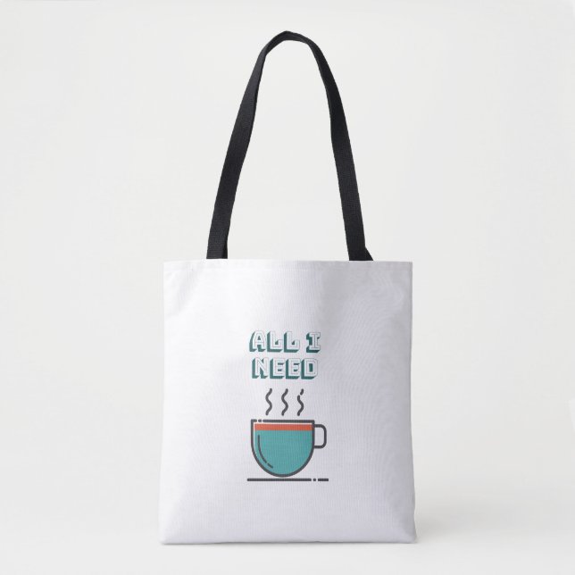 Alles, was ich brauche, ist Kaffee Tote Tasche (Vorderseite)
