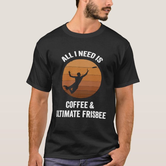Alles was ich brauche ist Kaffee Ultimate Frisbee  T-Shirt (Vorderseite)