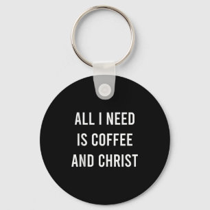 Alles was ich brauche ist Kaffee und Christus Chri Schlüsselanhänger