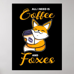 Alles was ich brauche ist Kaffee und Füchse Poster