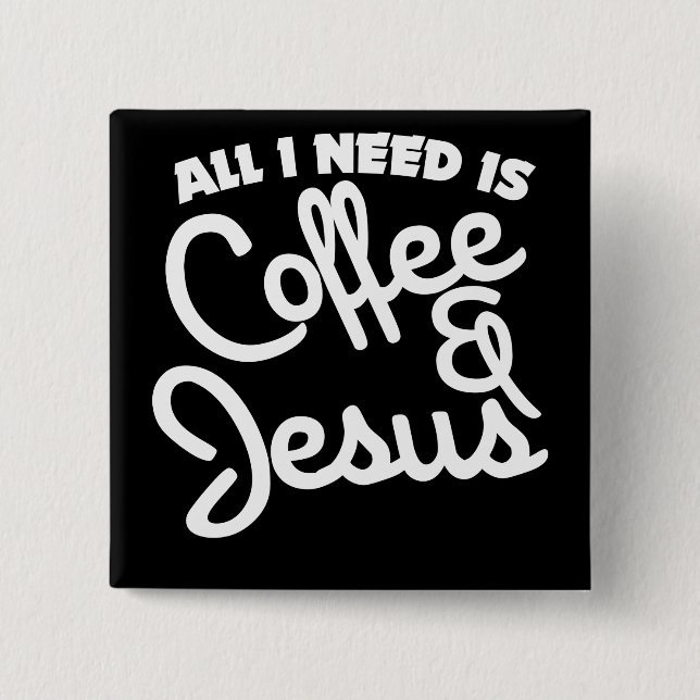 Alles, was ich brauche, ist Kaffee und Jesus Button (Vorderseite)