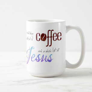 Alles, was ich brauche, ist Kaffee und Jesus Tasse