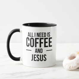 Alles, was ich brauche, ist Kaffee und Jesus Tasse