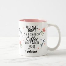 Alles, was ich brauche, ist Kaffee und Jesus-Tasse