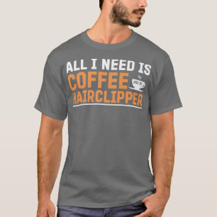 Alles, was ich brauche, ist Kaffee und mein Haarkl T-Shirt