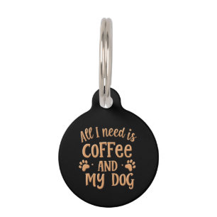 Alles was ich brauche ist Kaffee und mein Hund das Haustiermarke