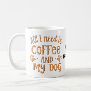Alles was ich brauche ist Kaffee und mein Hund Das Kaffeetasse