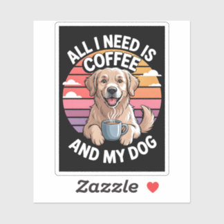 Alles, was ich brauche, ist Kaffee und mein Hund G Aufkleber