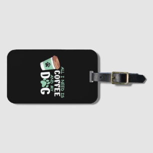 Alles, was ich brauche, ist Kaffee und mein Hund,  Gepäckanhänger