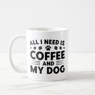 Alles, was ich brauche, ist Kaffee und mein Hund Kaffeetasse