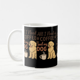 "Alles was ich brauche ist Kaffee und mein Hund | Kaffeetasse