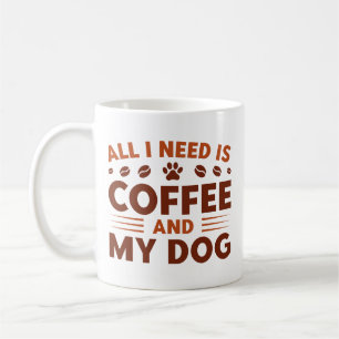 Alles, was ich brauche, ist Kaffee und mein Hund Kaffeetasse