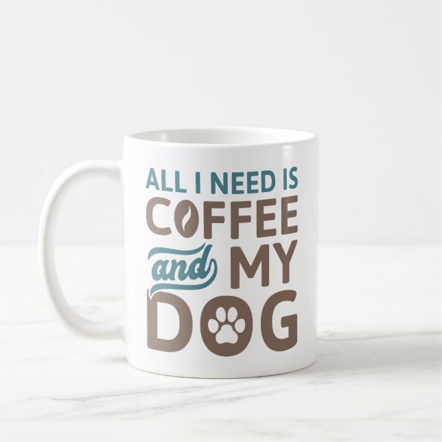 Alles, was ich brauche, ist Kaffee und mein Hund Kaffeetasse (Links)