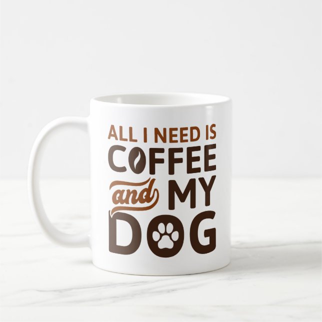 Alles, was ich brauche, ist Kaffee und mein Hund Kaffeetasse (Links)