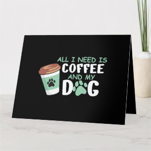 Alles, was ich brauche, ist Kaffee und mein Hund, Karte