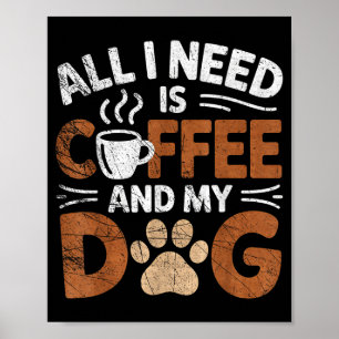 Alles, was ich brauche, ist Kaffee und mein Hund L Poster