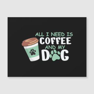 Alles, was ich brauche, ist Kaffee und mein Hund,  Magnetkarte