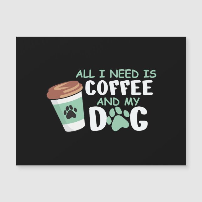 Alles, was ich brauche, ist Kaffee und mein Hund,  Magnetkarte (Vorderseite)