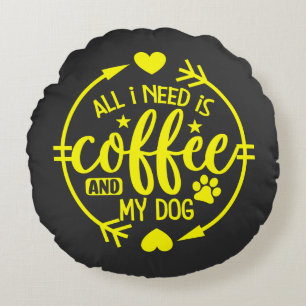 Alles was ich brauche ist Kaffee und mein Hund Rundes Kissen