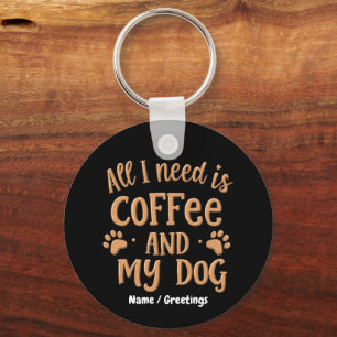 Alles, was ich brauche, ist Kaffee und mein Hund - Schlüsselanhänger