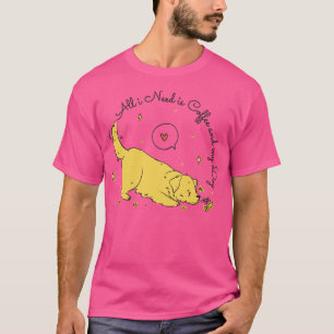 Alles, was ich brauche, ist Kaffee und mein Hund T-Shirt