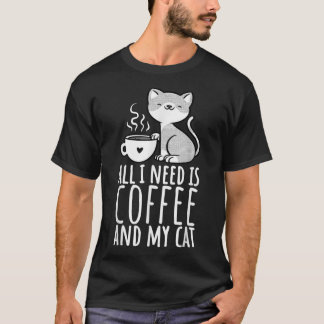 Alles, was ich brauche, ist Kaffee und mein Katzen T-Shirt