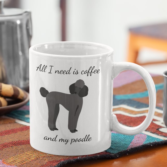 Alles, was ich brauche, ist Kaffee und mein Poodle Kaffeetasse (Von Creator hochgeladen)