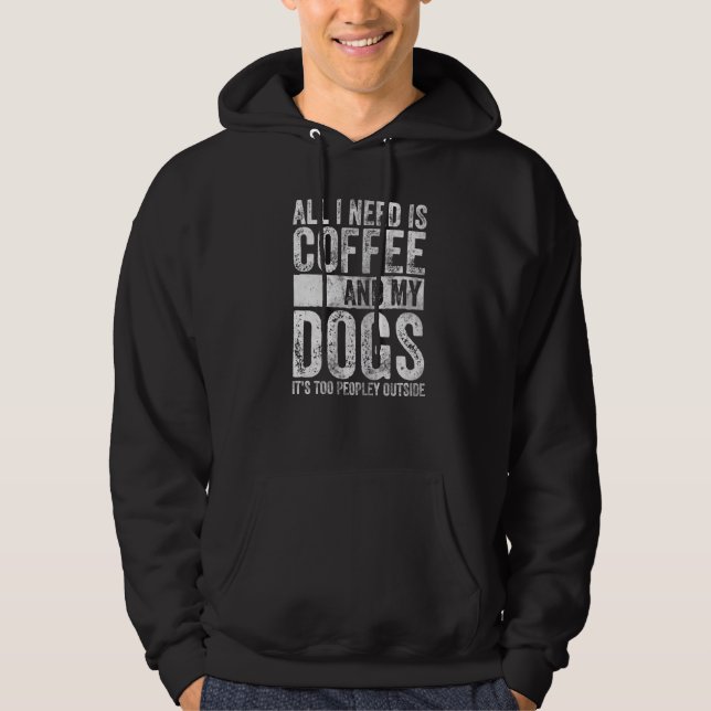 Alles, was ich brauche, ist Kaffee und meine Hunde Hoodie (Vorderseite)