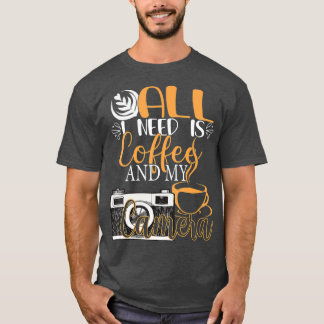 Alles, was ich brauche, ist Kaffee und meine Kamer T-Shirt