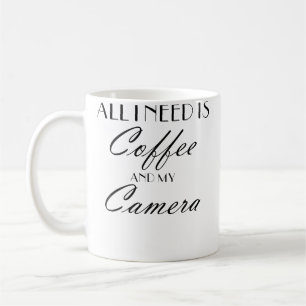 Alles was ich brauche ist Kaffee und meine Kamera Kaffeetasse