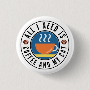 Alles, was ich brauche, ist Kaffee und meine Katze Button