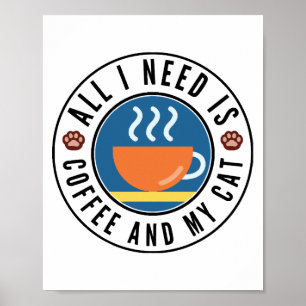 Alles, was ich brauche, ist Kaffee und meine Katze Poster