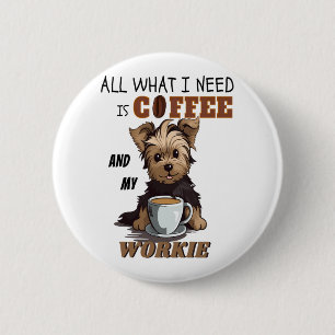 Alles, was ich brauche, ist Kaffee und meine Yorki Button