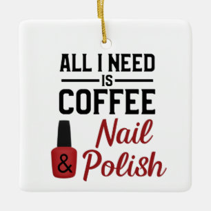 Alles, was ich brauche, ist Kaffee und Nagellack. Keramikornament