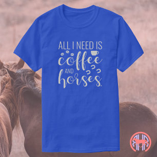 Alles was ich brauche ist Kaffee und Pferde Reit T-Shirt