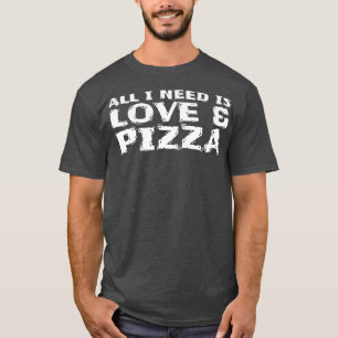 Alles was ich brauche ist Liebe & Pizza 101 T-Shirt