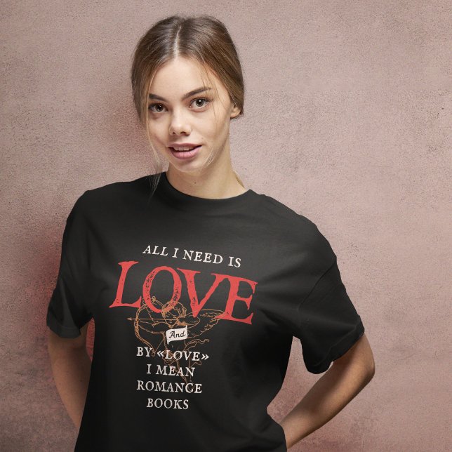 Alles was ich brauche ist Liebe Romance Books T -  T-Shirt (Von Creator hochgeladen)