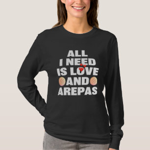 Alles was ich brauche ist Liebe und Arepas kolumb T-Shirt