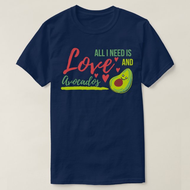 Alles, was ich brauche, ist Liebe und Avocados Avo T-Shirt (Design vorne)