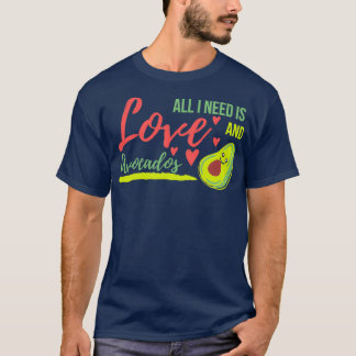 Alles, was ich brauche, ist Liebe und Avocados Avo T-Shirt
