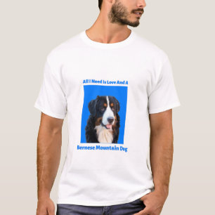 Alles, was ich brauche, ist Liebe und ein Berner H T-Shirt