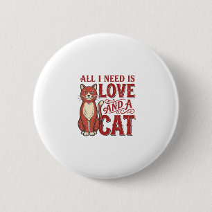 Alles was ich brauche ist Liebe und eine Katze Vin Button