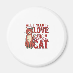 Alles was ich brauche ist Liebe und eine Katze Vin Magnet
