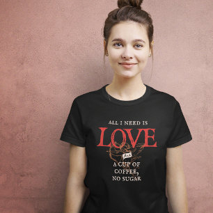 Alles, was ich brauche, ist Liebe und Kaffee Funny T-Shirt