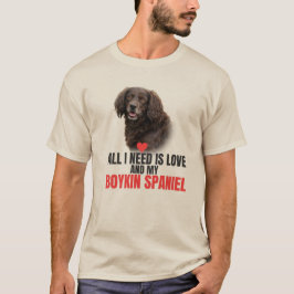 Alles, was ich brauche, ist Liebe und mein Boykin  T-Shirt