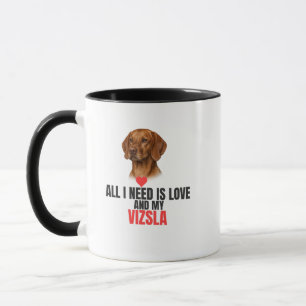 Alles was ich brauche ist Liebe und mein Vizsla Ka Tasse